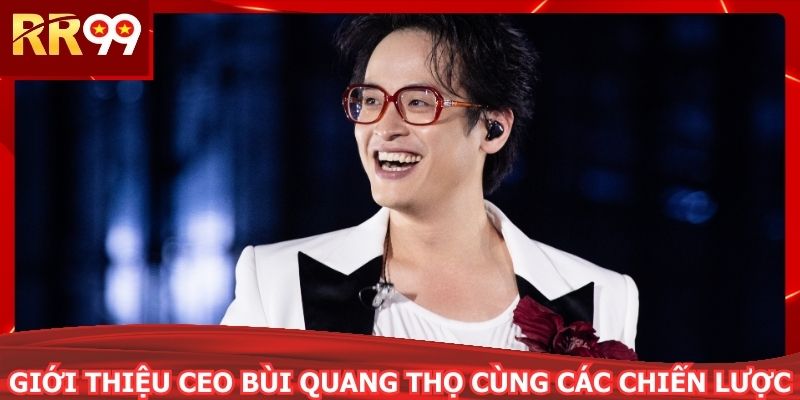 Giới thiệu CEO Bùi Quang Thọ cùng các chiến lược