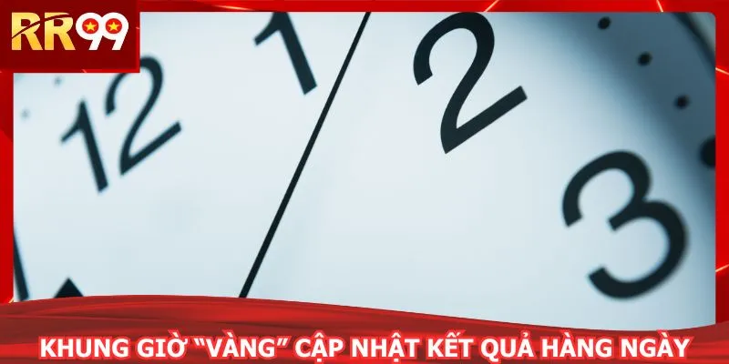 Khung giờ “vàng” cập nhật kết quả hàng ngày