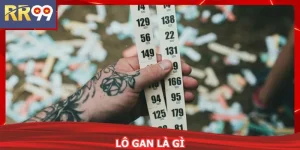 Lô Gan Là Gì RR99 Hé Lộ Quy Luật Con Số Đầy Bất Ngờ