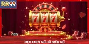 Mẹo Chơi Nổ Hũ Siêu Nổ - Hốt Jackpot Khủng Đều Tay