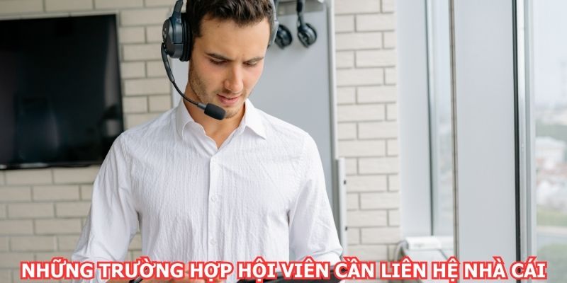 Những trường hợp hội viên cần liên hệ nhà cái