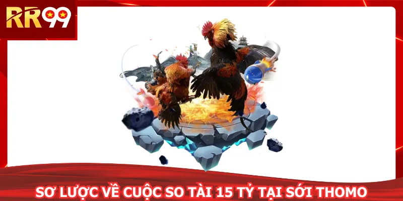 Sơ lược về cuộc so tài 15 tỷ tại sới Thomo