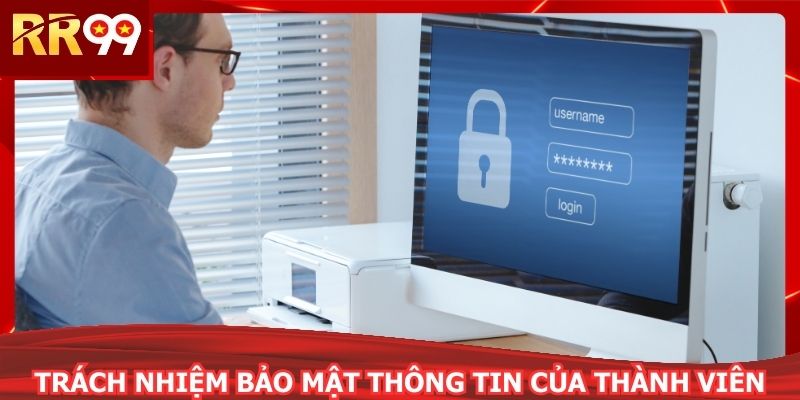 Trách nhiệm bảo mật thông tin của thành viên